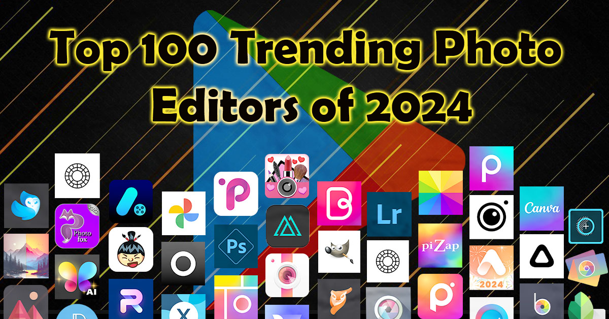 Top 100 Trending Photo Editors of 2024